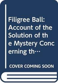 Filigree Ball: Account of the Solution of the Mystery Concerning the Jeffrey-Moore Affair (Literature of mystery and detection)