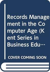 Records Management in the Computer Age (Kent Series in Business Education)