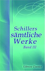 Schillers smtliche Werke: Band III. Metrische bersetzungen. Don Carlos, Infant von Spanien (German Edition)