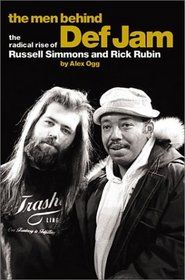 The Men Behind Def Jam: The Radical Rise of Russell Simmons And Rick Rubin