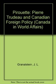 Pirouette: Pierre Trudeau and Canadian Foreign Policy (Canada in World Affairs)