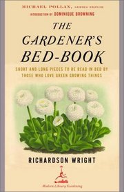 The Gardener's Bed-Book : Short and Long Pieces to Be Read in Bed by Those Who Love Green Growing Things (Modern Library Gardening)