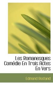 Les Romanesques Comdie En Trois Actes En Vers