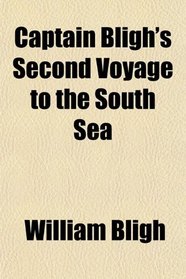 Captain Bligh's Second Voyage to the South Sea