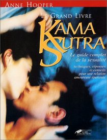 Le Grand livre du Kama Sutra : Le Guide complet de la sexualit