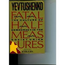 Fatal Half Measures: The Culture of Democracy in the Soviet Union