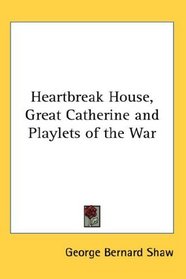 Heartbreak House, Great Catherine and Playlets of the War