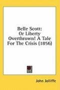 Belle Scott: Or Liberty Overthrown! A Tale For The Crisis (1856)