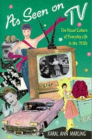 As Seen on TV : The Visual Culture of Everyday Life in the 1950s