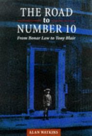 The Road to Number 10: From Bonar Law to Tony Blair
