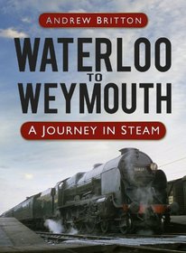 Waterloo to Weymouth: A Journey in Steam