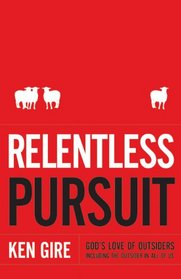 Relentless Pursuit: God's Love of Outsiders   Including the Outsider in All of Us