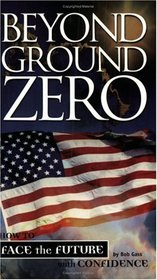 Beyond Ground Zero: How to Face the Future With Confidence
