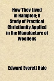 How They Lived in Hampton; A Study of Practical Christianity Applied in the Manufacture of Woollens