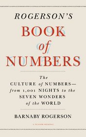 Rogerson's Book of Numbers: The Culture of Numbers---from 1,001 Nights to the Seven Wonders of the World