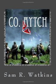 Co. Aytch:: A Confederate Memoir of the Civil War