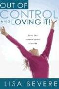 Out of Control and Loving It: Giving God Complete Control of Your Life