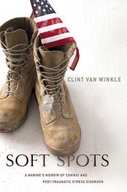 Soft Spots: A Marine's Memoir of Combat and Post Traumatic Stress Disorder