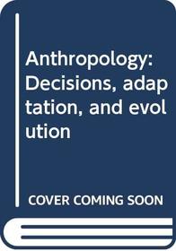 Anthropology: Decisions, adaptation, and evolution
