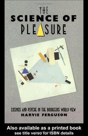 The Science of Pleasure: Cosmos and Psyche in the Bourgeois World View