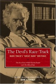 Devil's Racetrack: Mark Twain's Great Dark Writings : The Best from Which Was the Dream and Fables of Man