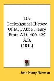 The Ecclesiastical History Of M. L'Abbe Fleury From A.D. 400-429 A.D. (1842)