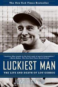 Luckiest Man : The Life and Death of Lou Gehrig