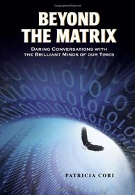 Beyond the Matrix: Daring Conversations with the Brilliant Minds of Our Times