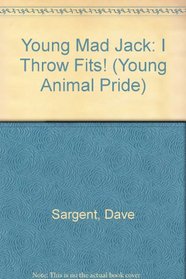 Young Mad Jack: I Throw Fits! (Young Animal Pride)