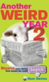 Another Weird Year: v.2: Bizarre News Stories from Around the World (Vol 2)