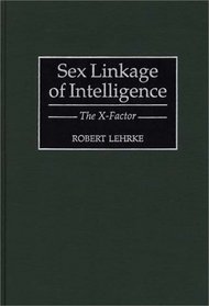 Sex Linkage of Intelligence : The X-Factor (Human Evolution, Behavior, and Intelligence)