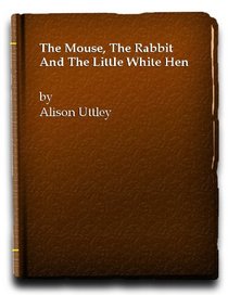 Mouse, Rabbit and the Little White Hen (Cowslip Books)