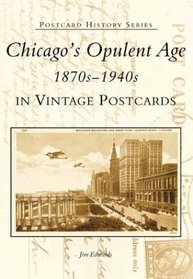 Chicago's Opulent Age 1870s-1940s in Vintage Postcards  (IL)  (Postcard History Series)