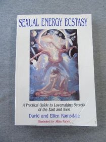 Sexual Energy Ecstasy: A Practical Guide to Lovemaking Secrets of the East and West