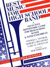 Best Music for High School Band: A Selective Repertoire Guide for High School Bands  Wind Ensembles