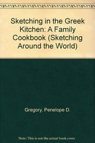 Sketching in the Greek Kitchen: A Family Cookbook (Sketching Around the World)