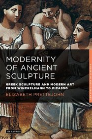 Modernity of Ancient Sculpture (New Directions in Classics)