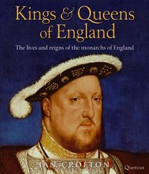Kings & Queens of England: The Lives and Reigns of the Monarchs of England
