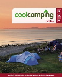 Cool Camping Wales: A Hand-picked Selection of Exceptional Campsites and Camping Experiences