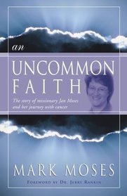 An Uncommon Faith: The story of missionary Jan Moses and her journey with cancer