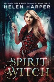 Spirit Witch (Lazy Girl's Guide to Magic, Bk 3)