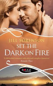 Set the Dark on Fire. by Jill Sorenson