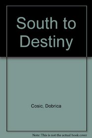 South to Destiny (This Land, This Time / Dobrica Cosic)