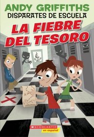 Disparates de escuela #1: La fiebre del tesoro: Treasure Fever! (Disparates De Escuela/ Schooling Around!) (Spanish Edition)