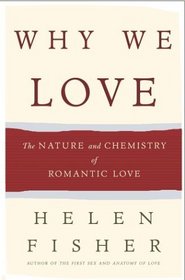 Why We Love : The Nature and Chemistry of Romantic Love