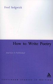 How to Write Poetry: And Get It Published (Continuum Studies in Writing)