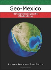 Geo-Mexico: the geography and dynamics of modern Mexico