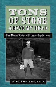 Tons of Stone above my Head: Coal Mining Stories with Leadership Lessons