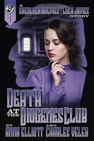 Death at the Diogenes Club: A Sherlock Holmes and Lucy James Mystery (The Sherlock Holmes and Lucy James) (Volume 6)