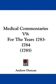 Medical Commentaries V9: For The Years 1783-1784 (1785)